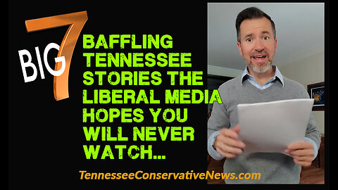 7 Baffling Tennessee News Stories the Liberal Media Hopes You'll Never Watch...