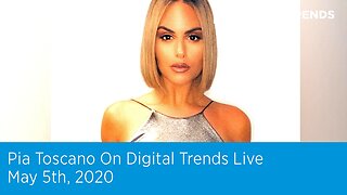 Pia Toscano on Digital Trends Live | 5.5.20