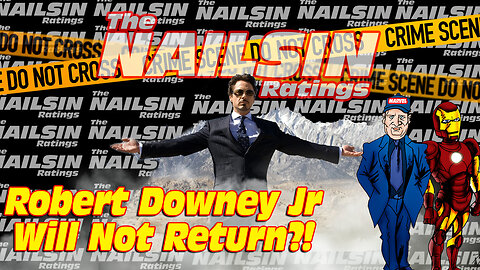 The Nailsin Ratings: Robert Downey Jr Will Not Return?!