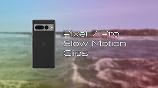 8 Pixel 7 Slow Motion Clips