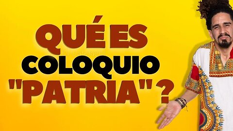 QUÉ ES COLOQUIO "PATRIA"?.