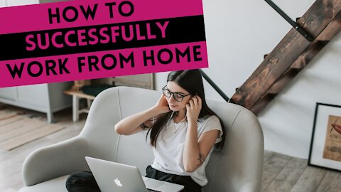 How to successfully work from home.