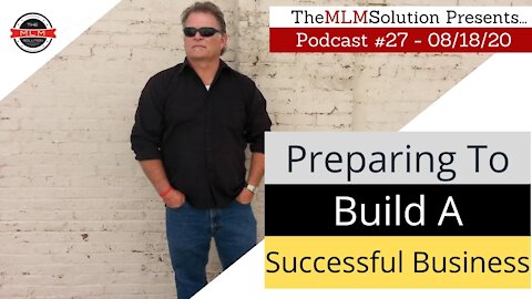 Podcast #27: Preparing To Build A Successful Business.