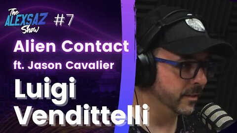 Alex Saz Show #7 - Luigi Vendittelli “Alien Contact” ft. Jason Cavalier