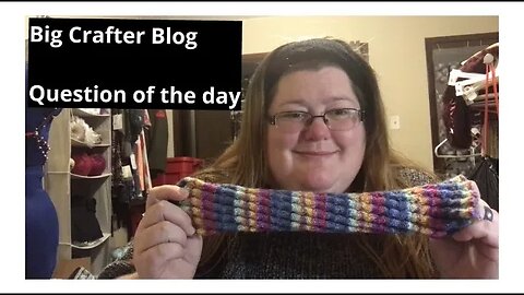 Big Crafter Podcast: question of the day