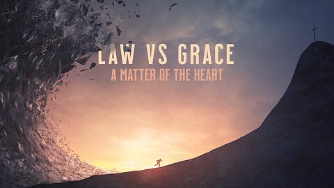 Law vs Grace: A Matter of the Heart