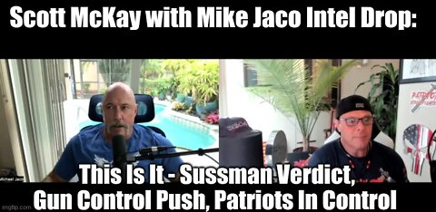 Scott McKay With Mike Jaco Intel Drop: This Is It - Sussman Verdict, Gun Control Push, Patriots In Control!