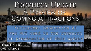 2023 08 13 John Haller's Prophecy Update A Preview of Coming Attractions