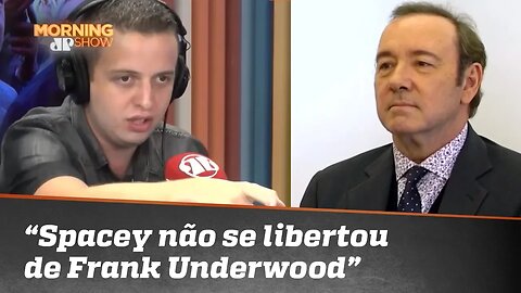 “Kevin Spacey ainda não se libertou de Frank Underwood”, diz Vini