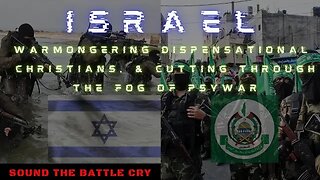 Israel, Warmongering Dispensational Christians, & Cutting Through the Fog of PSYWAR