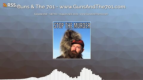 Episode #56 - G&T701 - August 23rd, 2023 - www.GunsAndThe701.com