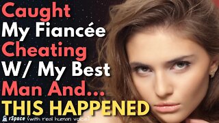 Caught My Fiancée Cheating with My Best Man... SEE WHAT HAPPENED