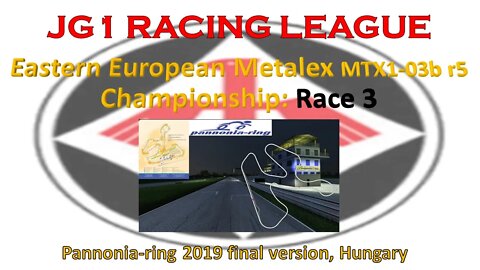 Race 3 - JG1 Racing League - Eastern European Metalex MTX1-03b r5 Championship - Pannoniaring - HUN