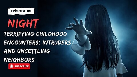 Terrifying Childhood Encounters: Intruders and Unsettling Neighbors #ChildhoodMemories #Intruders