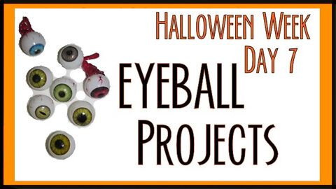 Halloween Week - Day 7 Eyeball Projects