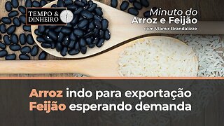 Arroz embarcando para exportação, Feijão esperando demanda