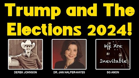 Dr. Jan Halper-Hayes & SG Anon & Derek Johnson - Trump and The Elections 2024!