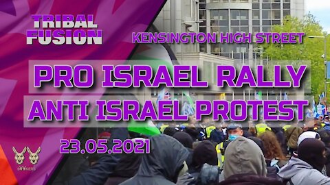 TRIBAL FUSION : PRO ISRAEL RALLY & ANTI ISRAEL PROTEST ON 23RD MAY 2021