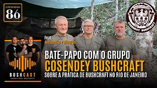 BUSHCAST #86 - BATE-PAPO COM O GRUPO COSENDEY BUSHCRAFT