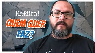 [Reflita] - Quem Quer Faz - Homeschooling Brasil