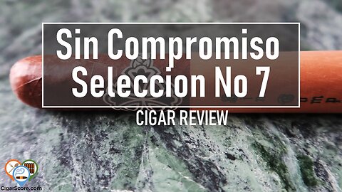 Cigar Review: Sin Compromiso Seleccion No. 7 Churchill