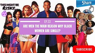 Are men the main reason Black women are single!? | This Might Be Risky Ep. 33!