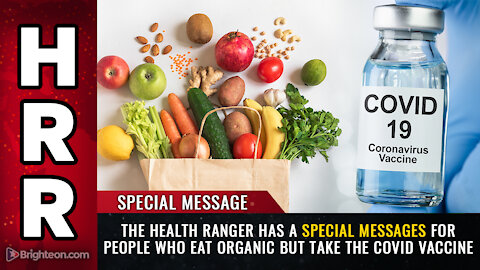 The Health Ranger has a special message for people who eat ORGANIC but take the covid vaccine