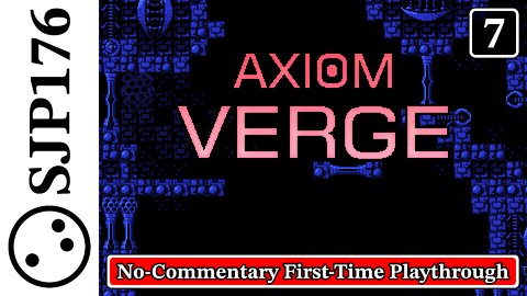 Axiom Verge—No-Commentary First-Time Playthrough—Part 7