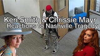 Keri Smith & Chrissie Mayr React to Nashville Tragedy... Is Trans A Topic Needing A Convo?