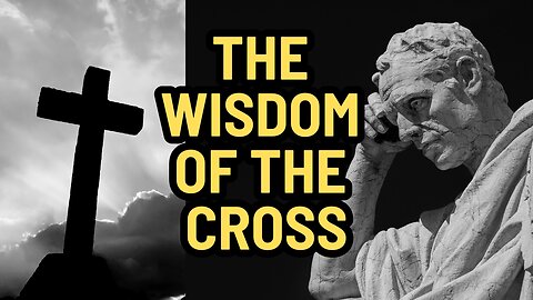 The Truth About The Foolishness Of The Cross | 1 Corinthians 1:18-31