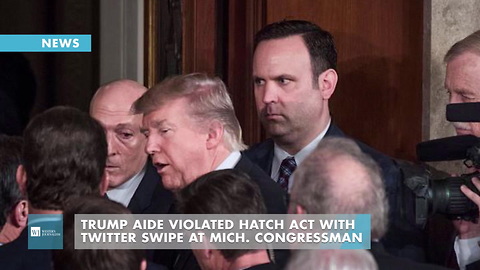 Trump Aide Violated Hatch Act With Twitter Swipe At Mich. Congressman