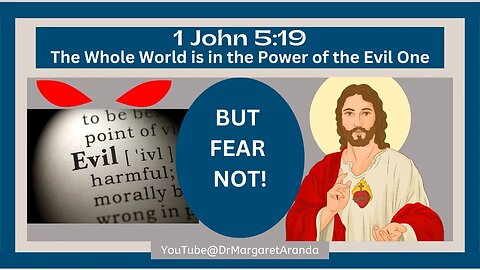 1 John 5:19: The Whole World is in the Power of the Evil One ~ But FEAR NOT