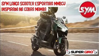 SYM Scooter esportiva MMBCU inspirada na cobra Mamba #CANALSUPERGIRO