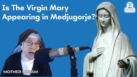 Is Mary Appearing in Medjugorje? Mother Miriam Answers...