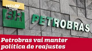 Petrobras manterá política de reajuste de preços dos combustíveis