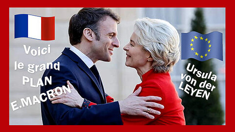 Voici le "Grand Plan" MACRON- LEYEN. (Hd 720) Voir descriptif