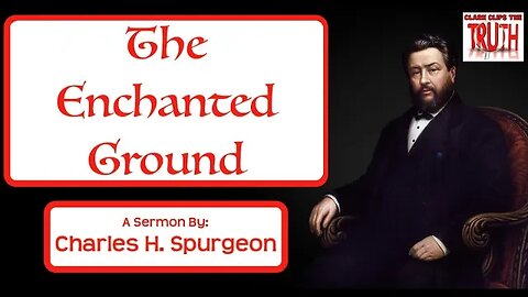 The Enchanted Ground | Charles Spurgeon Sermon