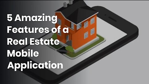 5 Amazing Features of a Real Estate Mobile Application