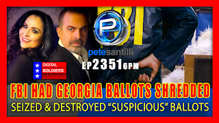 EP 2351-6PM FBI Seized & Ordered Suspicious Georgia Ballots Destroyed By Shredder