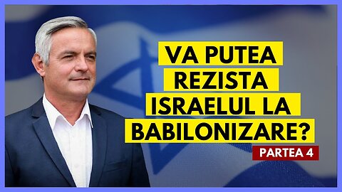 Va putea rezista Israelul la babilonizare - Partea 4 | cu Otniel Luca, învățător biblic