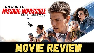 Mission Impossible: Dead Reckoning Part 1 - My Review