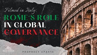 Filmed in Italy: Rome’s Role in Global Governance – Prophecy Update