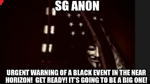 SG Anon: Urgent Warning of a Black Event in the Near Horizon! Get Ready!