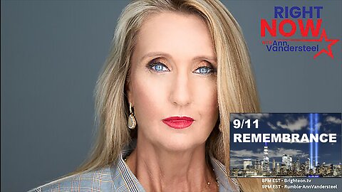 SEPTEMBER 11, 2023 RIGHT NOW W/ANN VANDERSTEEL - 9/11 - REMEMBRANCE AND AMWAY'S ROLE