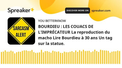 BOURDIEU : LES COUACS DE L'IMPRÉCATEUR La reproduction du macho Lire Bourdieu à 30 ans Un tag sur la