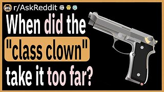 When did the "class clown" take it too far?