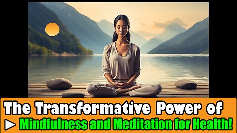 The Transformative Power of Mindfulness and Meditation for Health