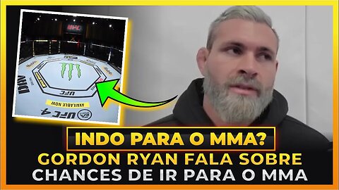 GORDON RYAN EXPLICA SE VAI MIGRAR PARA O MMA!