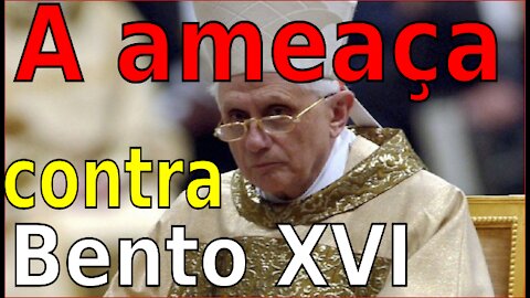 A AMEAÇA CONTRA BENTO XVI