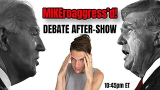 MIKEroaggress’d! FIRST PRESIDENTIAL DEBATE AFTER-SHOW 2024!